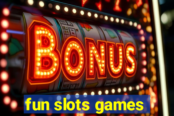 fun slots games