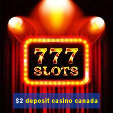 $2 deposit casino canada