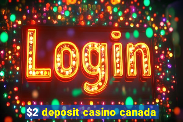 $2 deposit casino canada