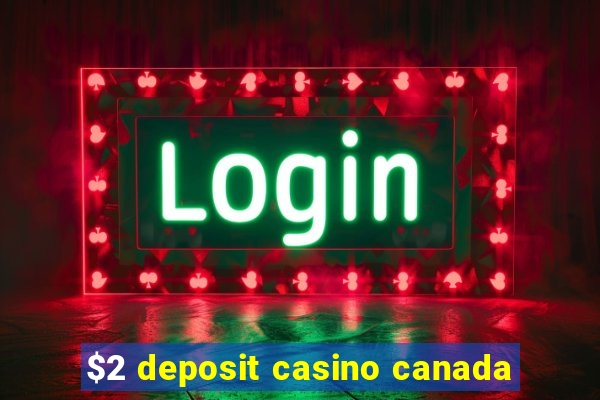 $2 deposit casino canada