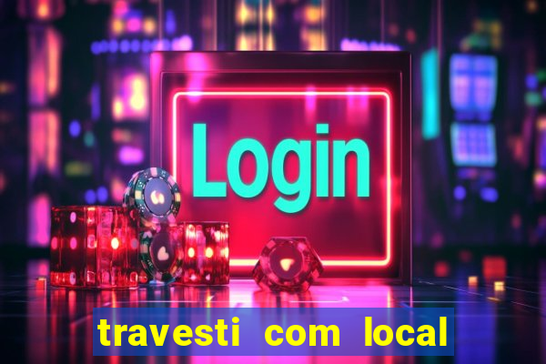 travesti com local porto seguro