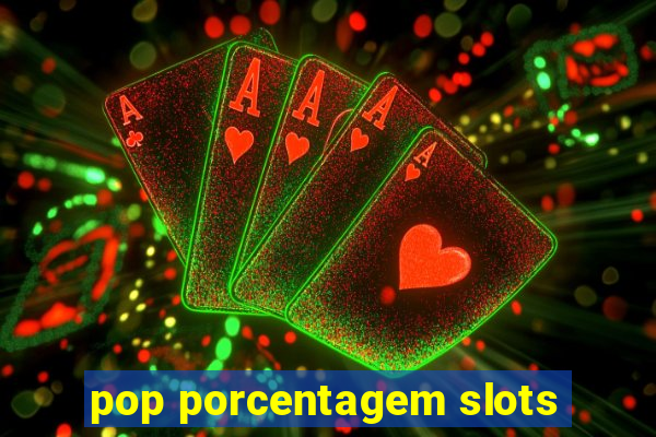 pop porcentagem slots