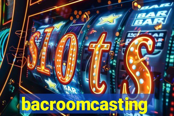 bacroomcasting