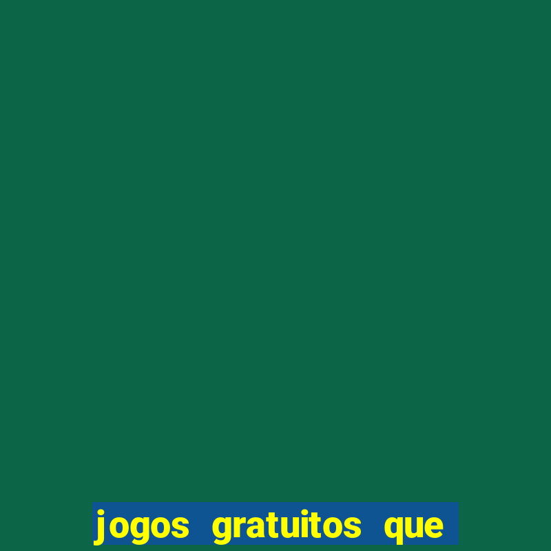 jogos gratuitos que dao dinheiro