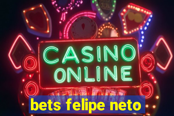 bets felipe neto