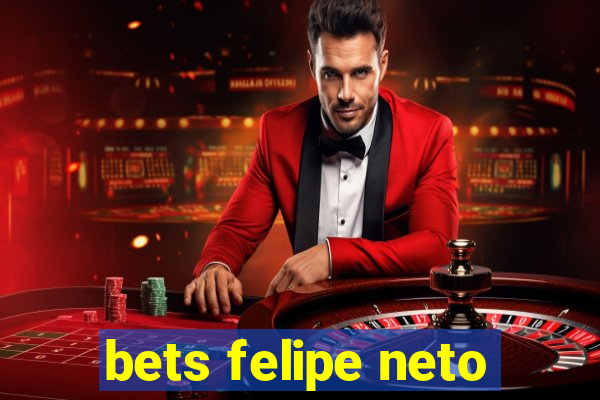 bets felipe neto