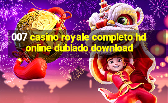 007 casino royale completo hd online dublado download