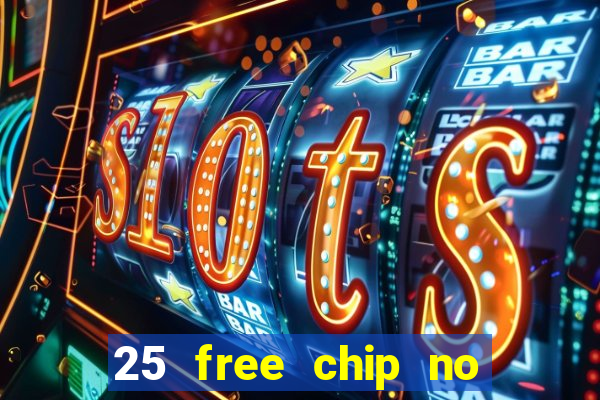 25 free chip no deposit casino