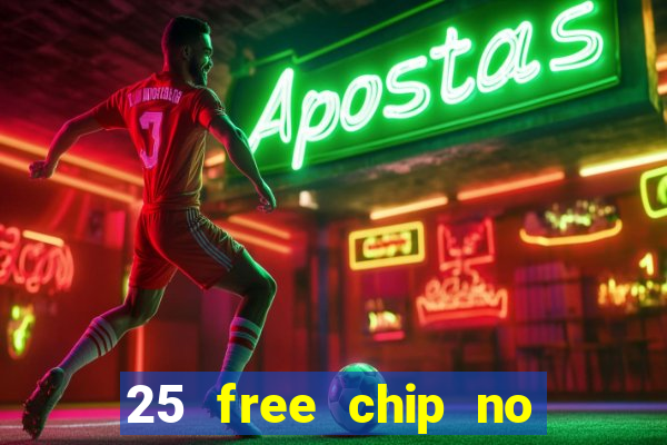 25 free chip no deposit casino