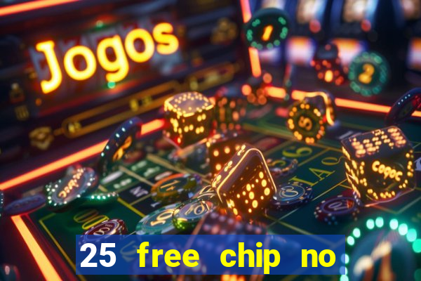 25 free chip no deposit casino