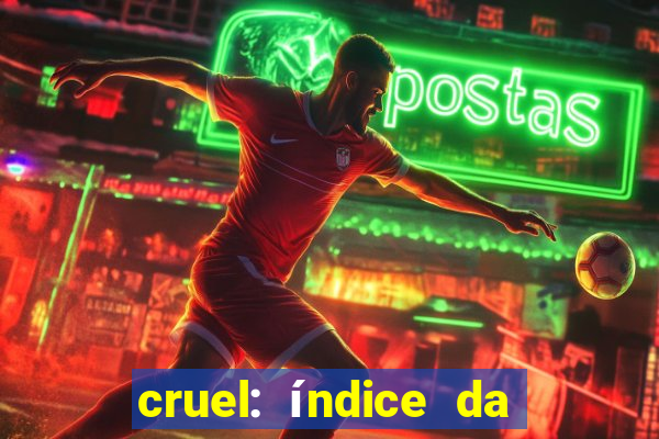 cruel: índice da maldade pdf cruel índice da maldade pdf grátis