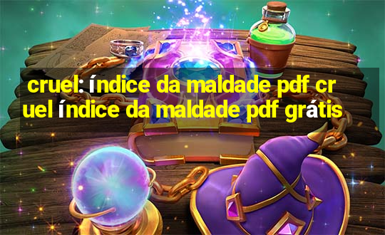 cruel: índice da maldade pdf cruel índice da maldade pdf grátis