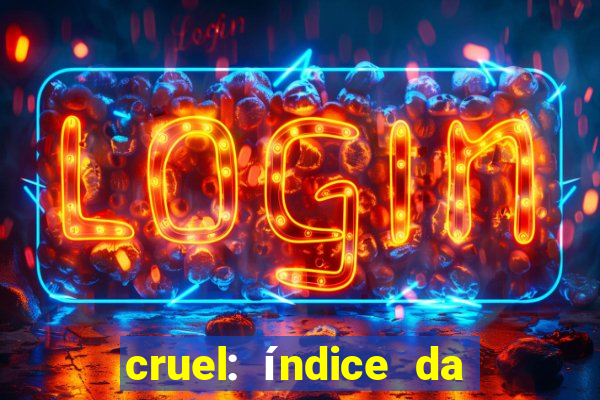 cruel: índice da maldade pdf cruel índice da maldade pdf grátis