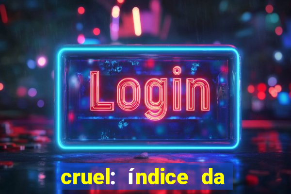 cruel: índice da maldade pdf cruel índice da maldade pdf grátis