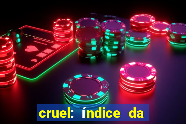 cruel: índice da maldade pdf cruel índice da maldade pdf grátis