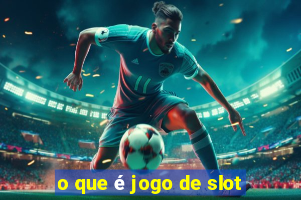 o que é jogo de slot