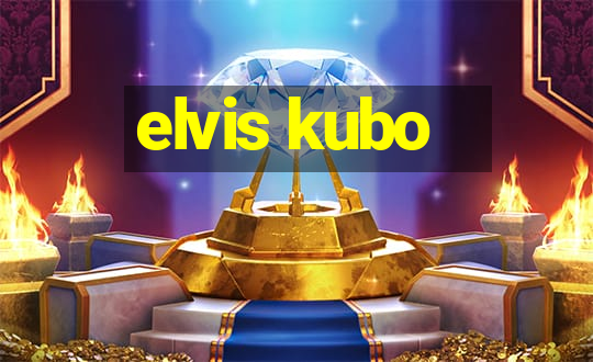 elvis kubo