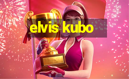 elvis kubo