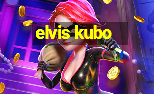 elvis kubo