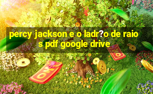 percy jackson e o ladr?o de raios pdf google drive