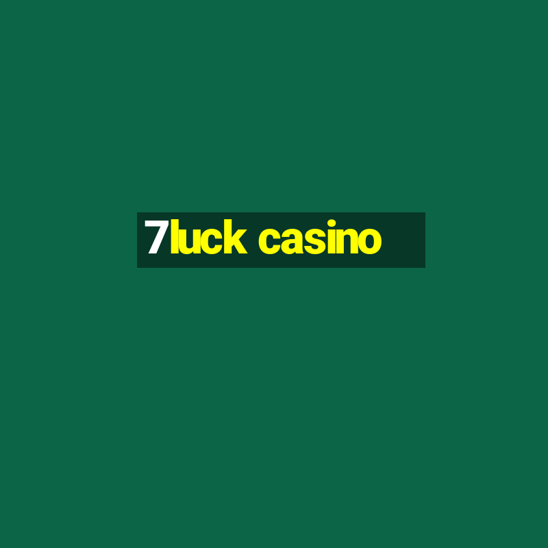 7luck casino