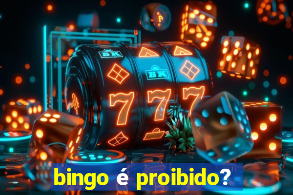 bingo é proibido?