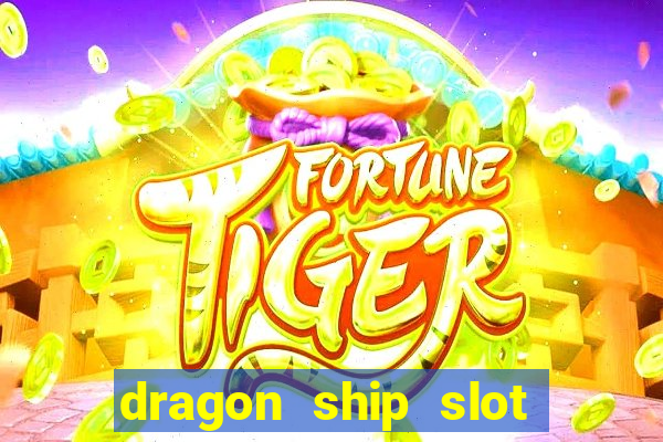 dragon ship slot free play