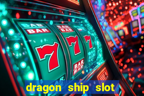 dragon ship slot free play