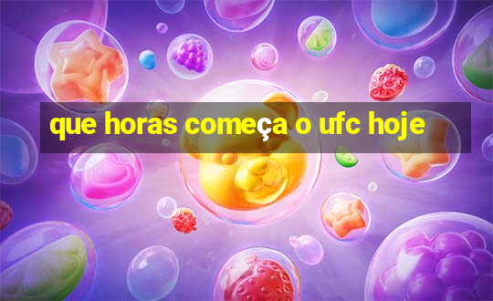 que horas começa o ufc hoje