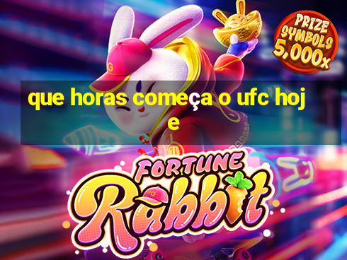 que horas começa o ufc hoje