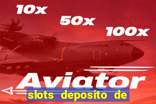 slots deposito de 1 real