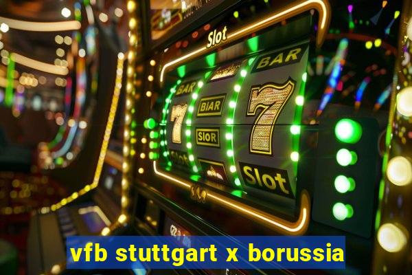 vfb stuttgart x borussia