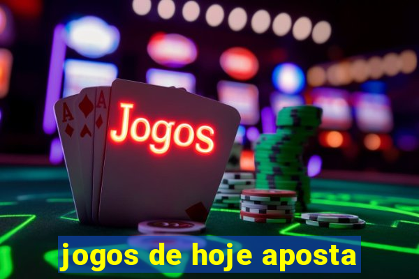 jogos de hoje aposta