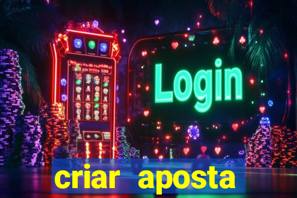 criar aposta estrela bet