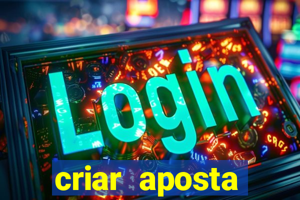 criar aposta estrela bet