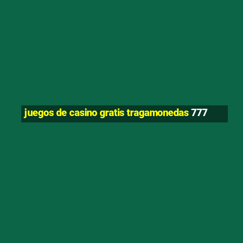 juegos de casino gratis tragamonedas 777