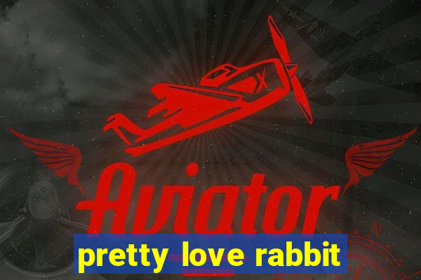 pretty love rabbit