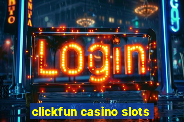 clickfun casino slots