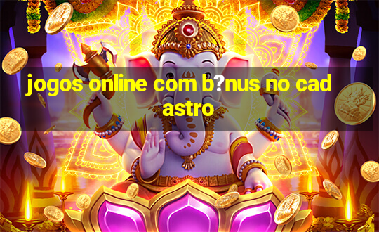 jogos online com b?nus no cadastro