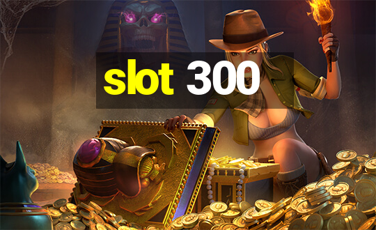 slot 300