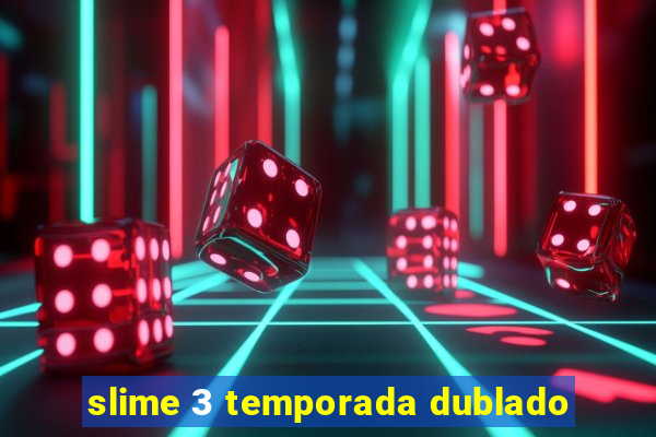 slime 3 temporada dublado