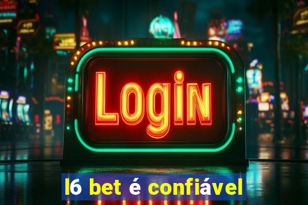 l6 bet é confiável