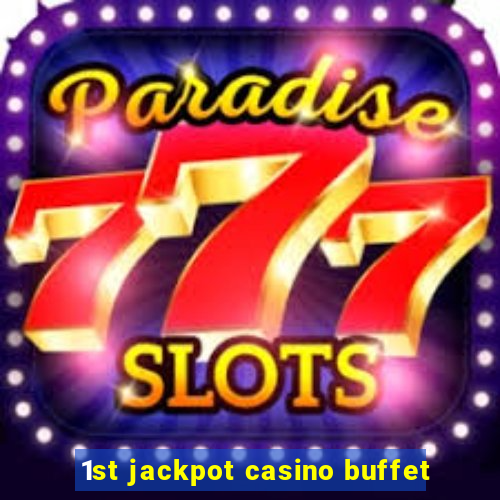 1st jackpot casino buffet