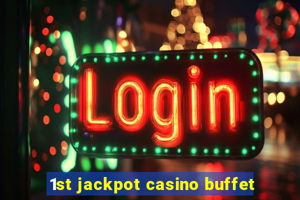 1st jackpot casino buffet