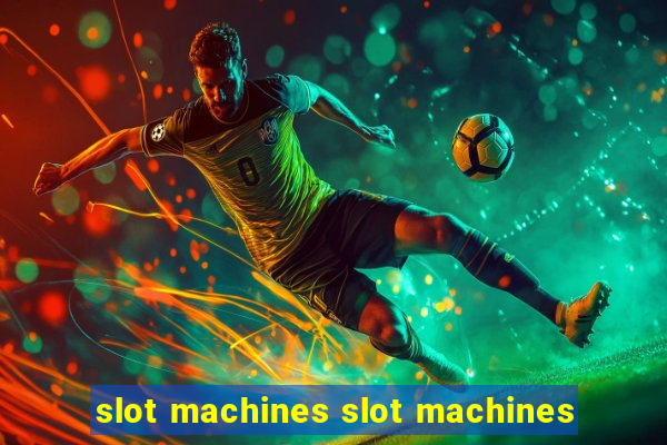 slot machines slot machines