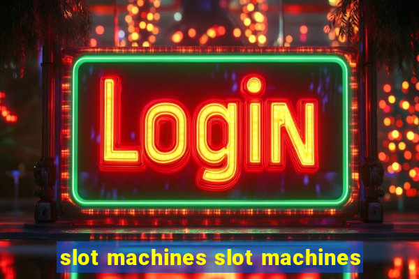 slot machines slot machines