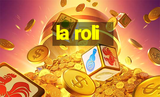 la roli