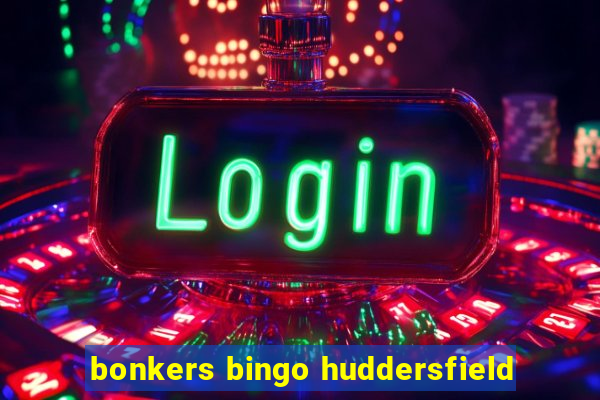 bonkers bingo huddersfield