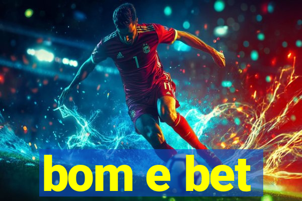 bom e bet