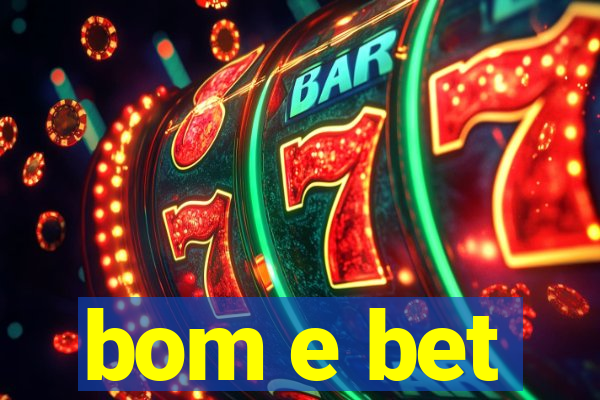 bom e bet